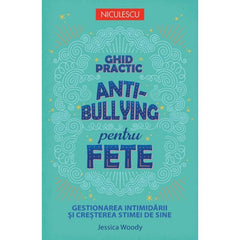Ghid practic antibullying pentru fete. Gestionarea intimidarii si cresterea stimei de sine, de Jessica Woody - Publisol.ro