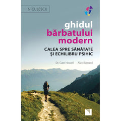 Ghidul barbatului modern. Calea spre sanatate si echilibru psihic, de Dr. Cate Howell, Alex Barnard - Publisol.ro