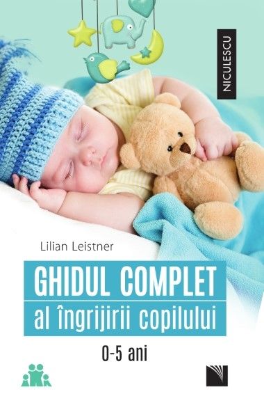 Ghidul complet al ingrijirii copilului de la 0 - 5 ani, de Lilian Leistner - Publisol.ro