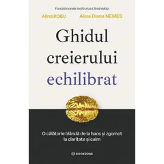 Ghidul creierului echilibrat, de Alina Diana Nemes, Alina Robu - Publisol.ro