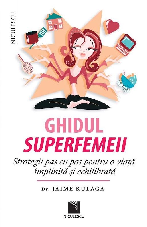 Ghidul superfemeii. Strategii pas cu pas pentru o viata implinita si echilibrata, de Dr. Jaime Kulaga - Publisol.ro