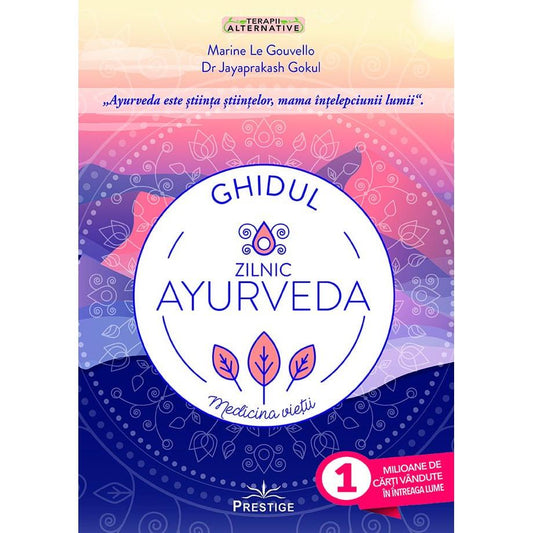 Ghidul zilnic Ayurveda. Medicina Vietii, de Marine Le Gouvello, Dr. Jayaprakash Gokul - Publisol.ro
