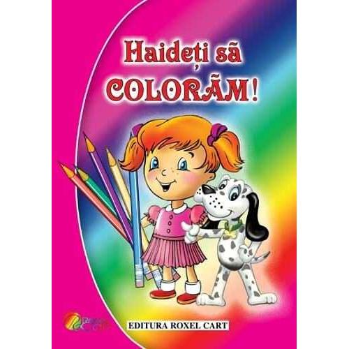 Haideti sa coloram - Pentru fetite - Publisol.ro