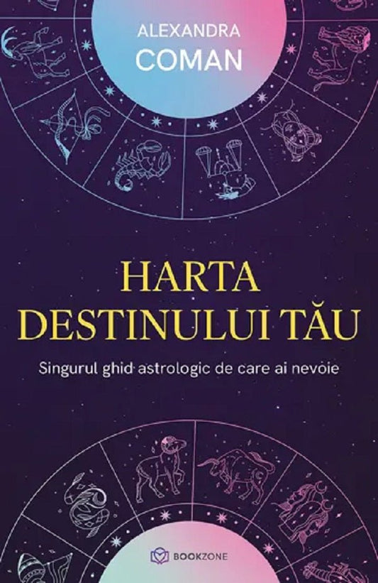 Harta destinului tau. Singurul ghid astrologic de care ai nevoie, de Alexandra Coman - Publisol.ro