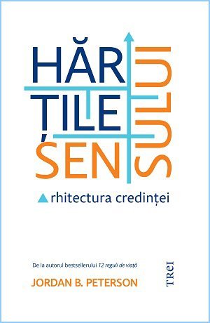 Hărțile sensului. Arhitectura credinței, de Jordan B. Peterson - Publisol.ro