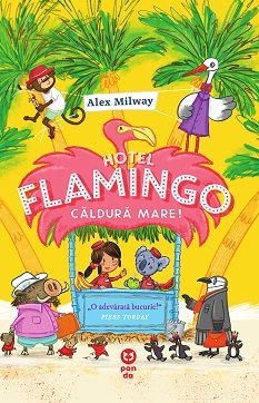 Hotel Flamingo: Căldură mare, de Alex Milway - Publisol.ro