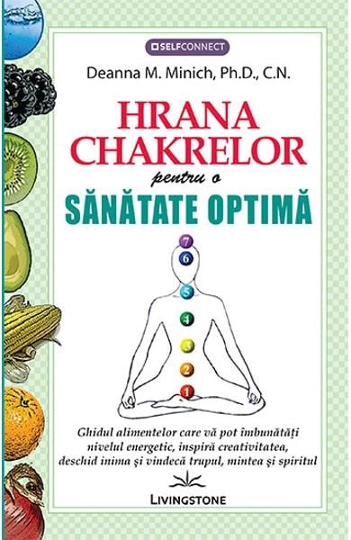 Hrana Chakrelor pentru o sanatate optima, de Deanna M. Minich, Ph.D., C.N.