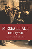 Huliganii, de Mircea Eliade - Publisol.ro