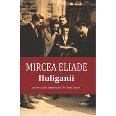 Huliganii, de Mircea Eliade - Publisol.ro