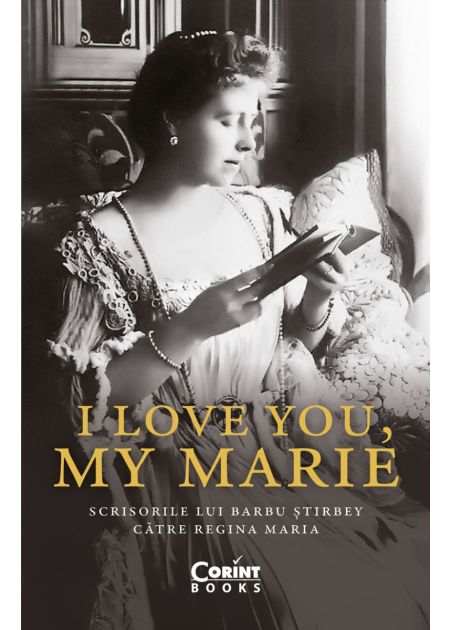 I love you, my Marie. Scrisorile lui Barbu Știrbey către regina Maria - Publisol.ro