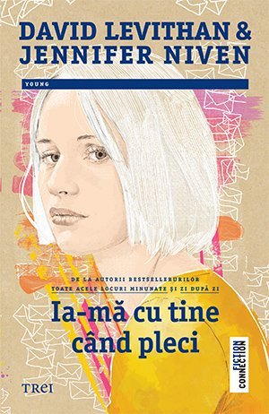 Ia - mă cu tine când pleci , de David Levithan, Jennifer Niven - Publisol.ro