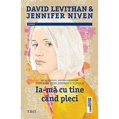 Ia - mă cu tine când pleci , de David Levithan, Jennifer Niven - Publisol.ro