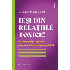 Iesi din relatiile toxice! 50 de exerciții practice pentru a scăpa, de Geraldyne Prevot - Gigant - Publisol.ro