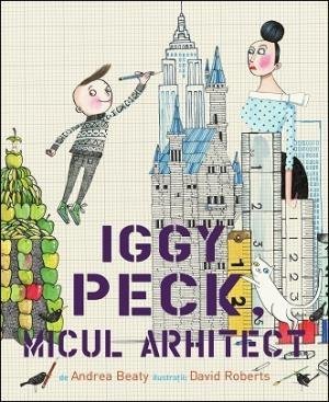 Iggy Peck, micul arhitect, de Andrea Beaty - Publisol.ro