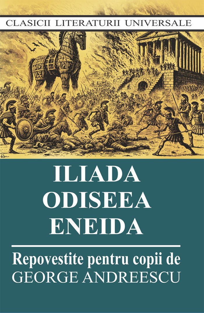 Iliada. Odiseea. Eneida (repovestite pentru copii), de George Andeescu - Publisol.ro