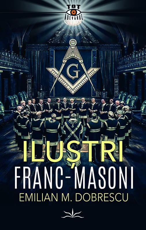 Ilustri franc - masoni, de Emilian M. Dobrescu - Publisol.ro