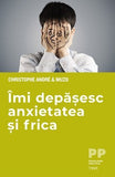 Îmi depășesc anxietatea și frica, de Muzo & Christophe André - Publisol.ro