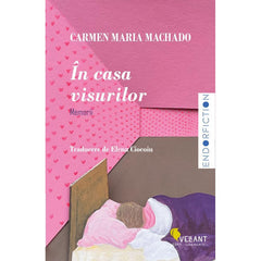 In casa visurilor, de Carmen Maria Machado - Publisol.ro
