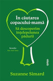 În căutarea copacului - mamă, de Suzanne Simard - Publisol.ro