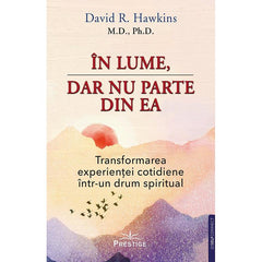 In lume, dar nu parte din ea, de David R. Hawkins, M.D., Ph.D. - Publisol.ro