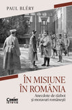 IN MISIUNE IN ROMANIA. ANECDOTE DE RAZBOI SI MORAVURI ROMANESTI - Publisol.ro