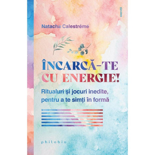 Incarca - te cu energie! Ritualuri si jocuri inedite, pentru a te simti în forma, de Natacha Calestreme - Publisol.ro