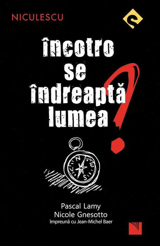 Incotro se indreapta lumea?, de Pascal Lamy, Nicole Gnesotto, Jean - Michel Baer - Publisol.ro