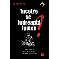 Incotro se indreapta lumea?, de Pascal Lamy, Nicole Gnesotto, Jean - Michel Baer - Publisol.ro