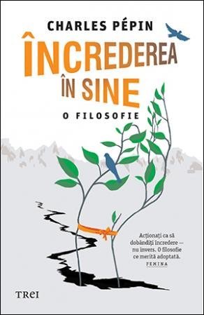 Încrederea în sine. O filosofie, de Charles Pépin - Publisol.ro