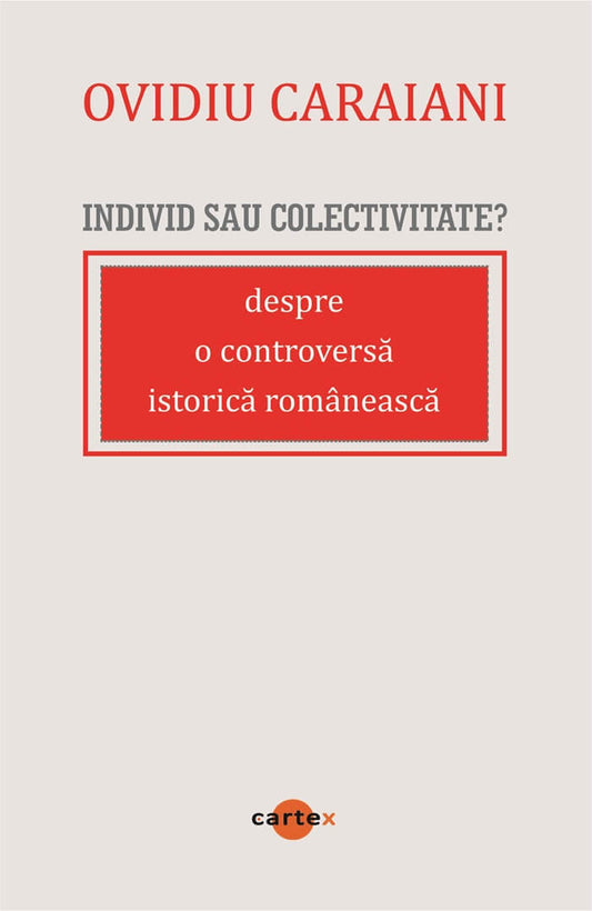 Individ sau colectivitate? Despre o controversa romaneasca istorica, de Ovidiu Caraiani - Publisol.ro