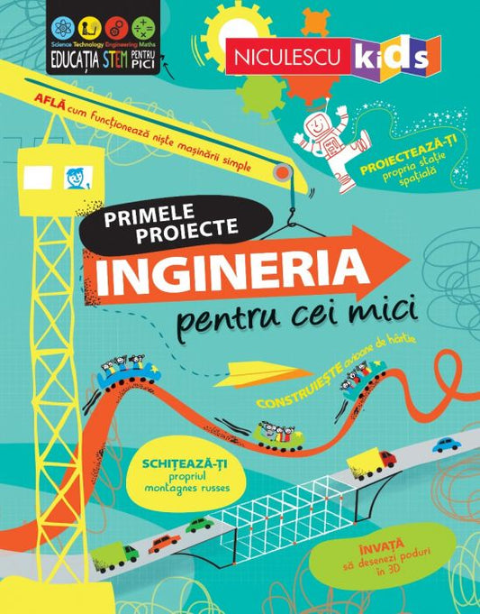 Ingineria pentru cei mici. Primele proiecte, de Eddie Reynolds, Darran Stobbart - Publisol.ro