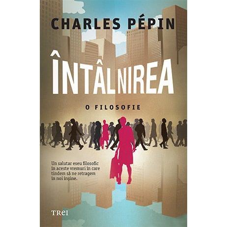 Întâlnirea. O filosofie, de Charles Pépin - Publisol.ro