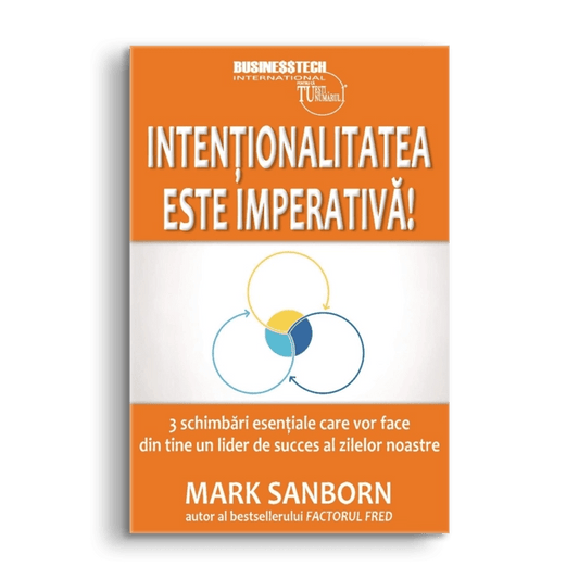Intentionalitatea este imperativa!, de Mark Sanborn - Publisol.ro
