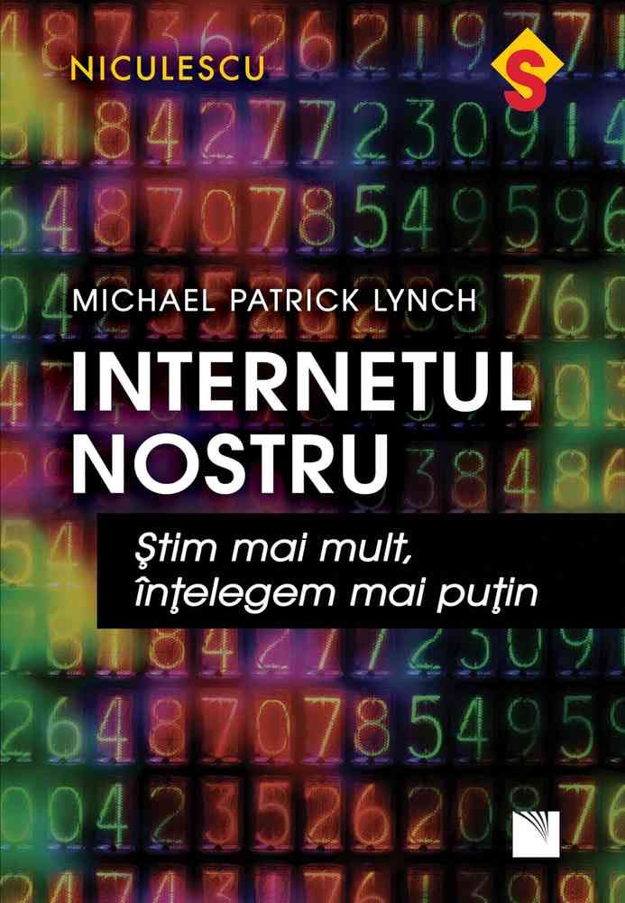 Internetul nostru. stim mai mult, intelegem mai putin, de Michael Patrick Lynch - Publisol.ro