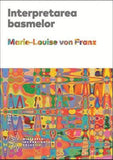 Interpretarea basmelor , de Marie - Louise von Franz - Publisol.ro