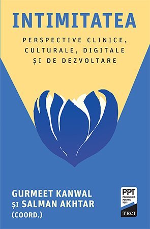 Intimitatea. Perspective clinice, culturale, digitale și de dezvoltare, de Salman Akhtar, Gurmeet Kanwal - Publisol.ro