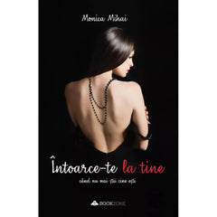 Intoarce - te la tine cand nu mai stii cine esti, de Monica Mihai - Publisol.ro