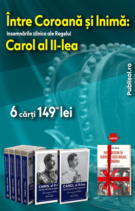 Intre Coroana si Inima. Insemnarile zilnice ale regelui Carol al II - lea - 6 volume - Publisol.ro