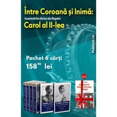Intre Coroana si Inima. Insemnarile zilnice ale regelui Carol al II - lea - 6 volume - Publisol.ro