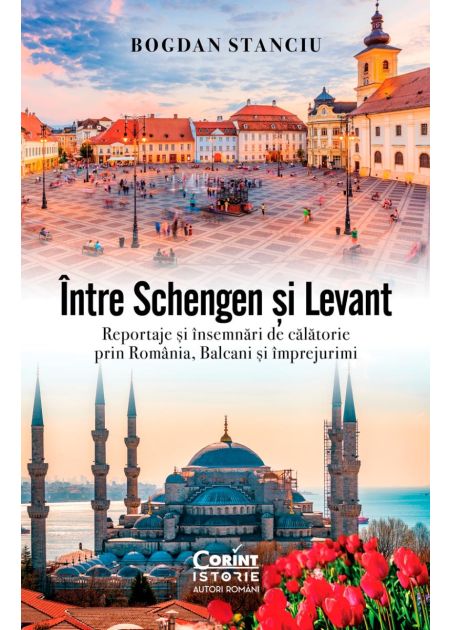 Între Schengen și Levant. Reportaje și însemnări de călătorie în România, Balcani și împrejurimi - Publisol.ro