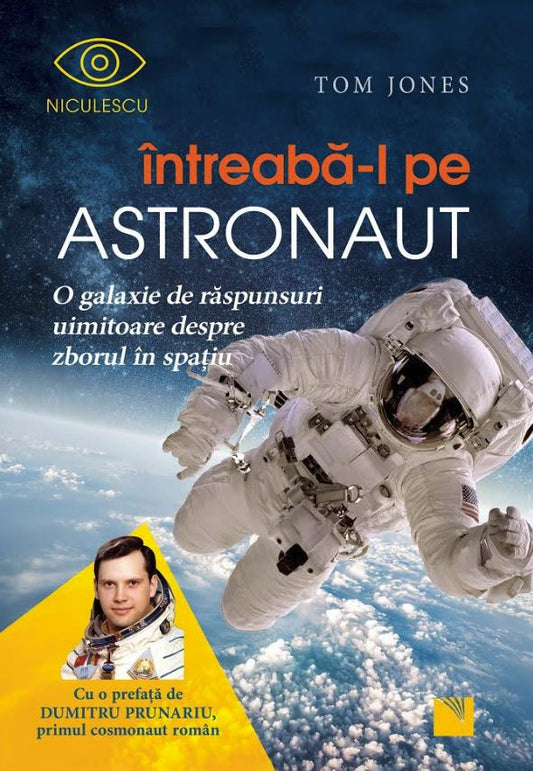 Intreaba - l pe astronaut! O galaxie de raspunsuri uimitoare despre zborul in spatiu, de Tom Jones - Publisol.ro