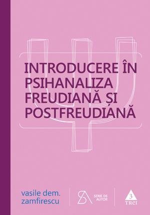 Introducere în psihanaliza freudiană şi postfreudiană, de Vasile Dem. Zamfirescu - Publisol.ro