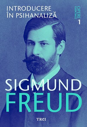 Introducere în psihanaliză - Opere Esenţiale, vol. 1 , de Sigmund Freud - Publisol.ro