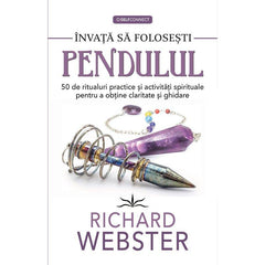 Invata sa folosesti Pendulul, de Richard Webster - Publisol.ro