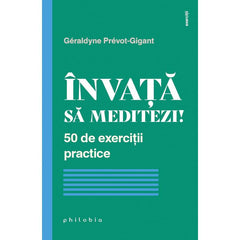 Invata sa meditezi! 50 de exercitii practice, de Geraldyne Prevot - Gigant - Publisol.ro