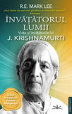 Invatatorul Lumii. Viata si invataturile lui J. Krishnamurti, de R.E. Mark Lee