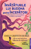 Invataturile lui Buddha pentru Incepatori, de Emily Griffith Burke