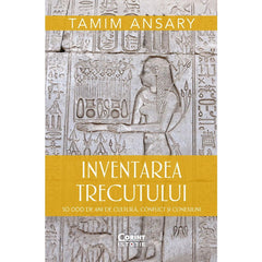 INVENTAREA TRECUTULUI. 50 000 DE ANI DE CULTURA, CONFLICT SI CONEXIUNI - Publisol.ro