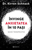 Invinge anxietatea in 10 pasi, de Dr. Kirren Schnack - Publisol.ro