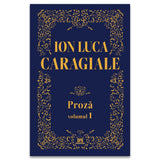 Ion Luca Caragiale. Proză vol 1, de Ion Luca Caragiale - Publisol.ro